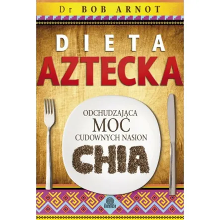 Książka: Dieta Aztecka - Odchudzająca moc cudownych nasion Chia - Illuminatio