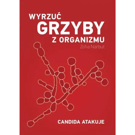 Książka: Wyrzuć grzyby z organizmu- Zofia Narbut  Wydawnictwo: Oficyna Wydawnicza ABA -PRN