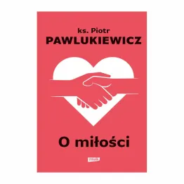 Książka: O Miłości - ks. P. Pawlukiewicz