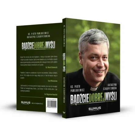 Książka: Bądźcie Dobrej Myśli - Ks. Piotr Pawlukiewicz, Katarzyna Szkarpetowska