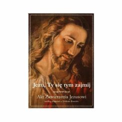 Jezu, Ty Się Tym Zajmij - Akt Zawierzenia Jezusowi MAŁY
