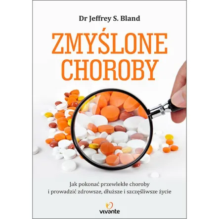 Książka: Zmyślone choroby - Jeffrey S. Bland, Hyman Illu