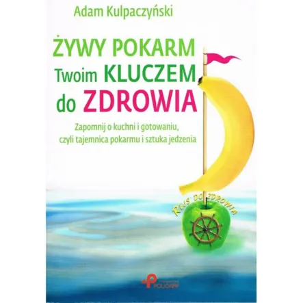 Książka: Żywy pokarm twoim kluczem do zdrowia - Adam Kulpaczyński - Poligraf - PRN