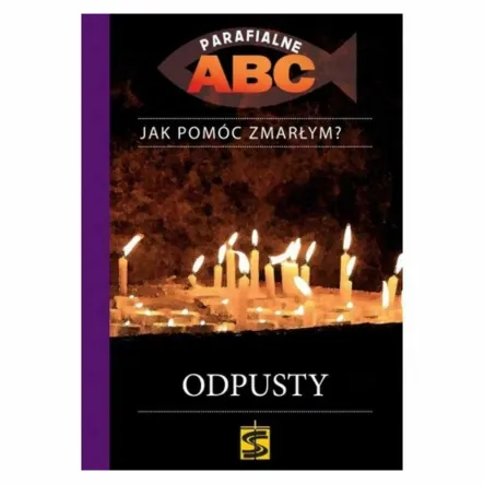 Parafialne ABC. Jak Pomóc Zmarłym? Odpusty.