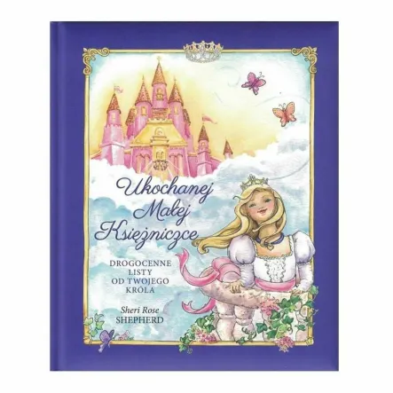 Książka: Ukochanej Małej Księżniczce. Drogocenne Listy od Twojego Króla - Sheri Rose Shepherd