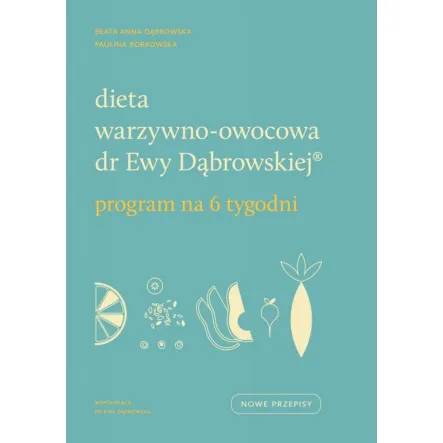Dieta Warzywno-Owocowa dr Ewy Dąbrowskiej Program na 6 Tygodni Beata Dąbrowska PRN