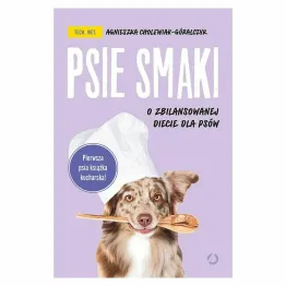 Książka: Psie Smaki. O Zbilansowanej Diecie Dla Psów. - Agnieszka Cholewiak-Góralczyk
