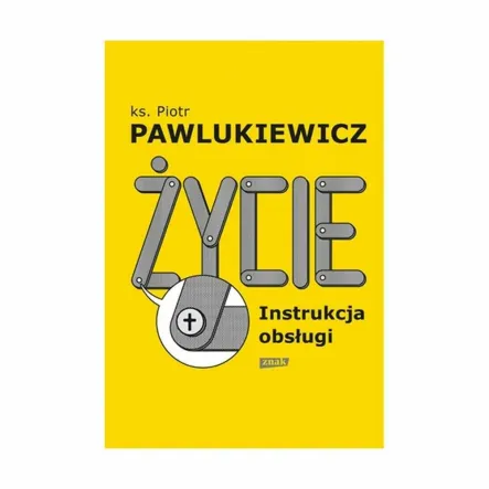 Książka: Życie. Instrukcja Obsługi - ks. Piotr Pawlukiewicz