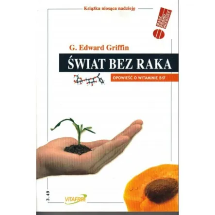 Książka: Świat Bez Raka - G. Edward Griffin - Witamina B17
