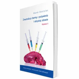 Książka: Zneutralizuj Chemię z Pożywienia i Odzyskaj Zdrowie. Wydanie II - Marek Skoczylas