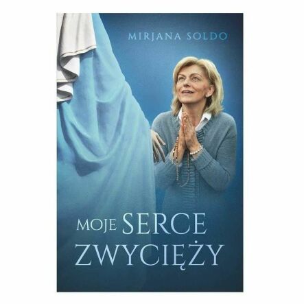 Książka: Moje Serce Zwycięży - Mirjana Soldo
