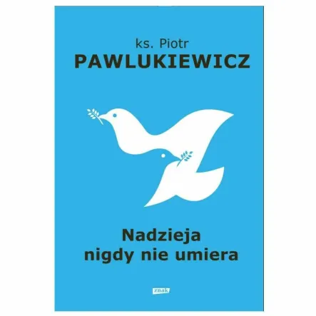 Książka: Nadzieja Nigdy Nie Umiera - ks. Piotr Pawlukiewicz