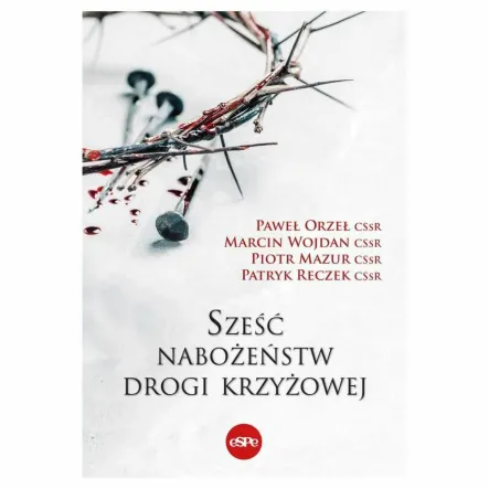 Książka: Sześć Nabożeństw Drogi Krzyżowej (Paweł Orzeł CSsr, Marcin Wojdan CSsr, Piotr Mazur CSsr, Patryk Reczek CSsr)