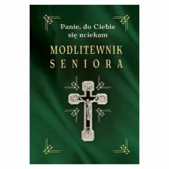 Modlitewnik Seniora. Panie, do Ciebie Się Uciekam