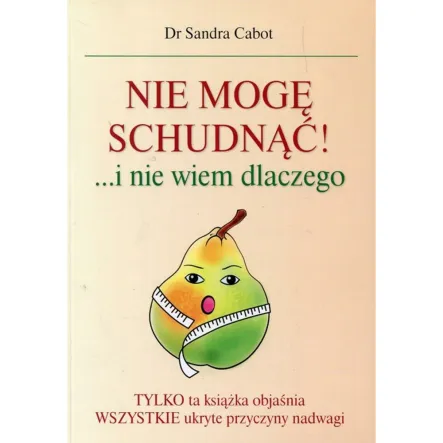 Książka: Nie mogę schudnąć i nie wiem dlaczego - Dr Sandra Cabot