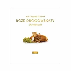 Książka: Boże Drogowskazy Dla Dziewcząt - Brat Tadeusz Ruciński - Twarda Oprawa