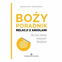 Książka: Boży Poradnik Relacji z Aniołami - Arkadiusz Łodziewski