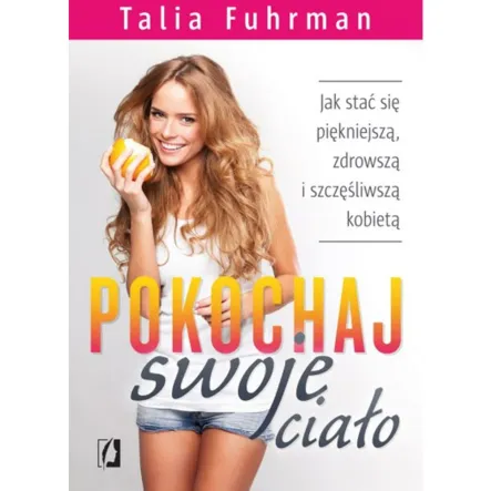 Książka: Pokochaj swoje ciało - Talia Fuhrman Illu