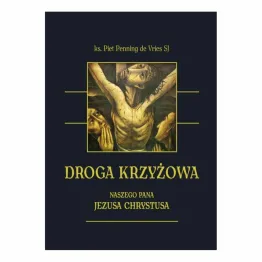 Książka: Droga Krzyżowa Naszego Pana Jezusa Chrystusa - ks. Piet Penning de Vries SJ