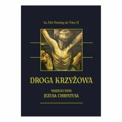 Książka: Droga Krzyżowa Naszego Pana Jezusa Chrystusa - ks. Piet Penning de Vries SJ