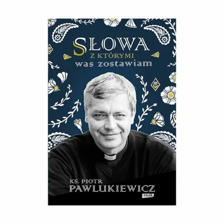 Książka: Słowa, z Którymi Was Zostawiam - ks. Piotr Pawlukiewicz