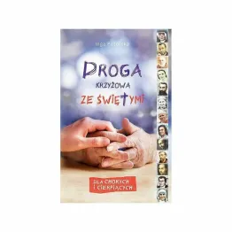 Książka: Droga Krzyżowa ze Świętymi Dla Chorych i Cierpiących - Inga Pozorska